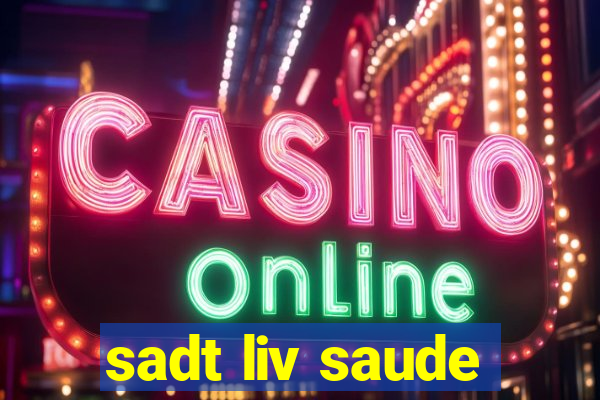 sadt liv saude